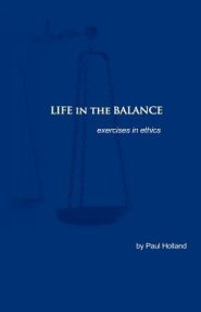 Life in the Balance: exercises in ethics