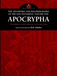 The Apocrypha and Pseudephigrapha of the Old Testament, Volume One: Apocrypha