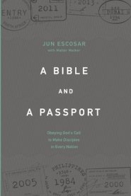 A Bible and a Passport: Obeying the Call to Make Disciples in Every Nation