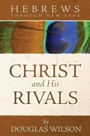 Christ and His Rivals: Hebrews Through New Eyes