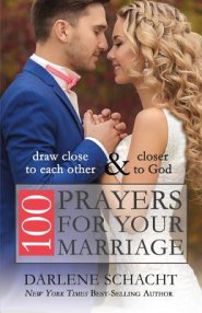 100 Prayers for Your Marriage: Draw Close to Each Other and Closer to God