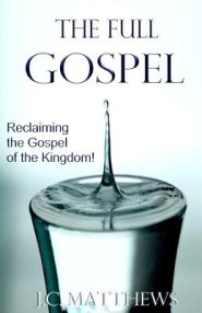 The Full Gospel: Reclaiming the Gospel of the Kingdom