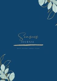 Seasons Journal: Beauty, Blessings, Purpose and Lessons