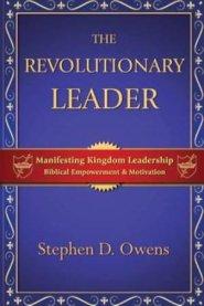 The Revolutionary Leader: Manifesting Kingdom Leadership