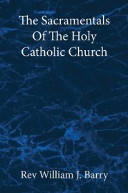 The Sacramentals Of The  Holy Catholic Church: Large Print Edition