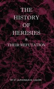 The History of Heresies and Their Refutation