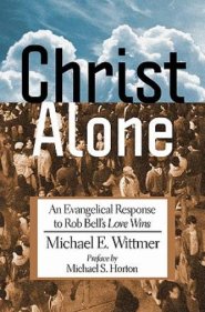 Christ Alone: An Evangelical Response to Rob Bell's Love Wins