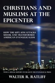 Christians and Muslims at the Epicenter: How the Sept. 11th Attacks Shook and Transformed American Evangelicalism