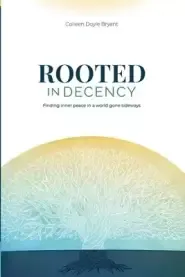 Rooted in Decency: Finding inner peace in a world gone sideways