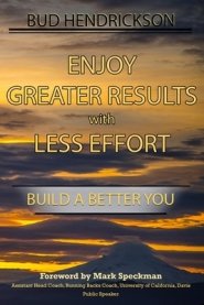 Enjoy Greater Results with Less Effort : Build a Better You