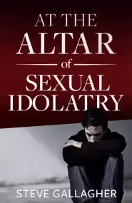 At the Altar of Sexual Idolatry-New Edition