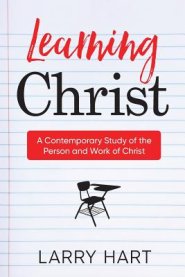 Learning Christ: A Contemporary Study of the  Person and Work of Christ