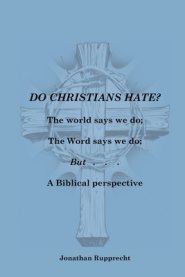 Do Christian Hate?: The world says we do; The Word says we do; but.....