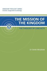 The Mission of the Kingdom: The Theology of Luke-Acts: Kingdom Theology Series