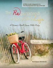 The Repurposed and Upcycled Life: A Women's Small Group Bible Study