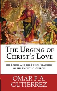 The Urging of Christ's Love: The Saints and The Social Teaching of the Catholic