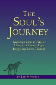 The Soul's Journey: Regression Cases of Parallel Lives, Attachments, Light Beings, and Love's Triumph