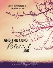 And the Lord Blessed Job: An In-depth Study of Job