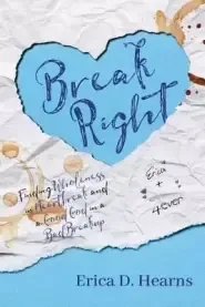 Break Right: Finding Wholeness in Heartbreak, and a Good God in a Bad Breakup