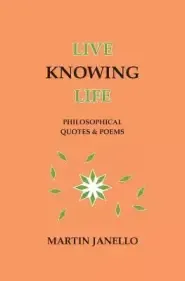 Live Knowing Life: Philosophical Quotes & Poems