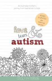 Love Tears & Autism: An Australian mother's journey from heartbreak to hope