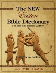 The NEW Easton Bible Dictionary: Updated and Revised Edition