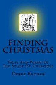 Finding Christmas: Tales And Poems Of The Spirit Of Christmas