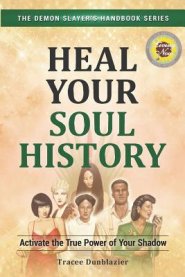 Heal Your Soul History: Activate the True Power of Your Shadow