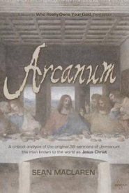 Arcanum: A critical analysis of the original 36 sermons of Jmmanuel, the man known to the world as Jesus Christ