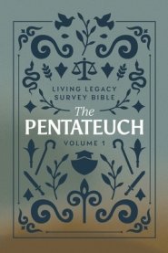 The Pentateuch: Living Legacy Survey Bible