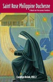 Saint Rose Philippine Duchesne: A Heart on Fire Across Frontiers