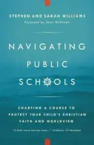 Navigating Public Schools: Charting a Course to Protect Your Child's Christian Faith and Worldview