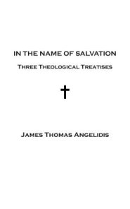 In the Name of Salvation: Three Theological Treatises