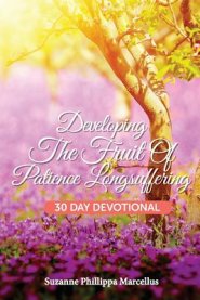 Developing the Fruit of Patience Longsuffering: 30 Day Devotional