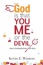 God, Is that You, Me, or the Devil: How to Confidently Know God's Voice