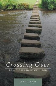 Crossing Over: To a Closer Walk with God