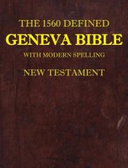 The 1560 Defined Geneva Bible: With Modern Spelling, New Testament