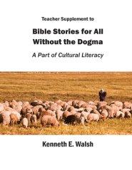 Teacher Supplement to Bible Stories for All Without the Dogma: A Part of Cultural Literacy