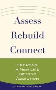 Assess, Rebuild, Connect: Creating a New Life Beyond Addiction