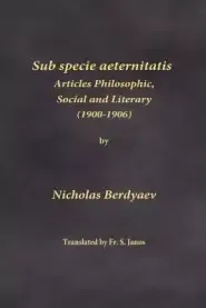 Sub specie aeternitatis: Articles Philosophic, Social and Literary (1900-1906)