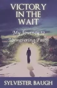 Victory in the Wait: My journey to unwavering faith