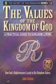 The Values of the Kingdom of God: A Practical Guide to Kingdom Living