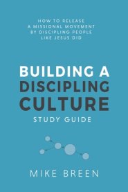 Building A Discipling Culture Study Guide