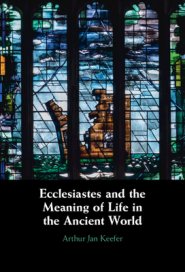 Ecclesiastes And The Meaning Of Life In The Ancient World