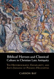 Biblical Heroes and Classical Culture in Christian Late Antiquity