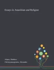 Essays In Anarchism And Religion