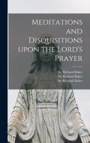 Meditations and Disquisitions Upon the Lord's Prayer