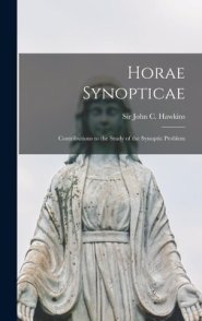 Horae Synopticae: Contributions to the Study of the Synoptic Problem