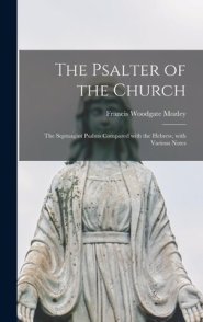 The Psalter of the Church : the Septuagint Psalms Compared With the Hebrew, With Various Notes