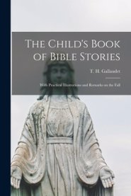 The Child's Book of Bible Stories : With Practical Illustrations and Remarks on the Fall